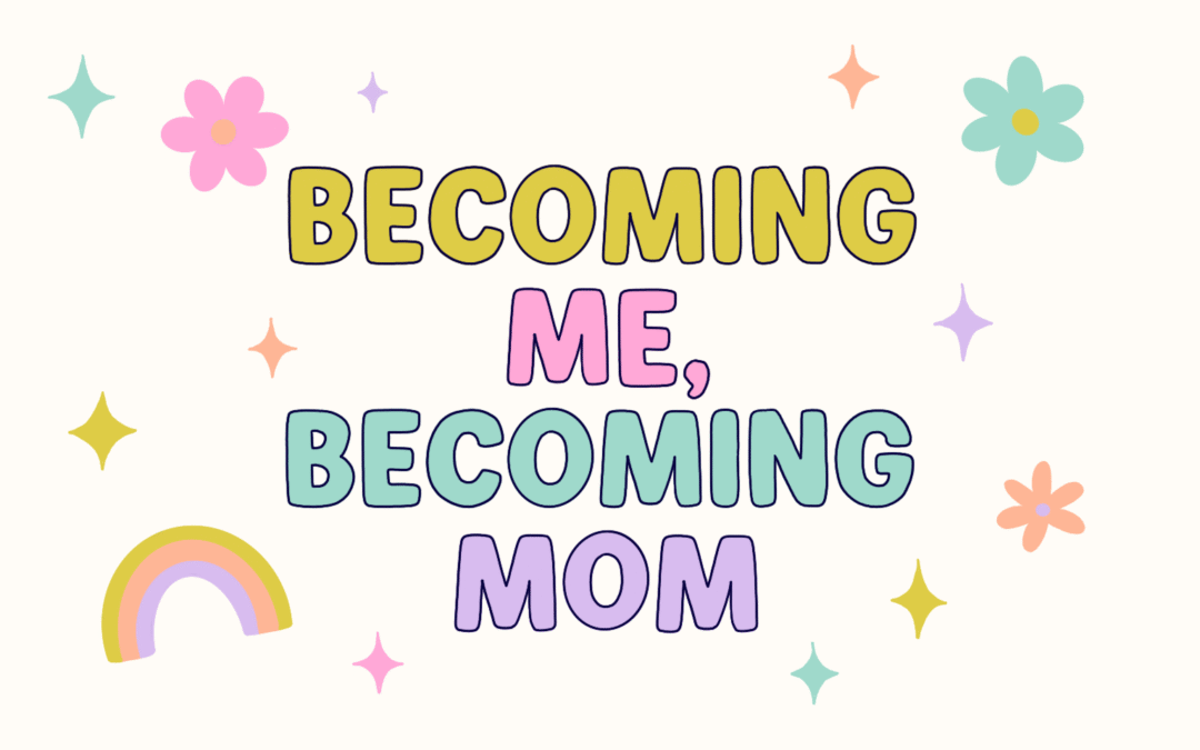 Becoming Me, Becoming Mom Featured Image